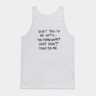 Don't Talk To Me Until... - BLACK TEXT Tank Top